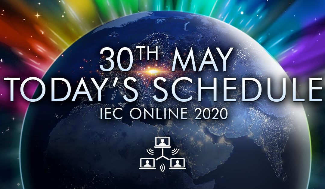 Today’s Schedule – 30th May – IEC Online 2020