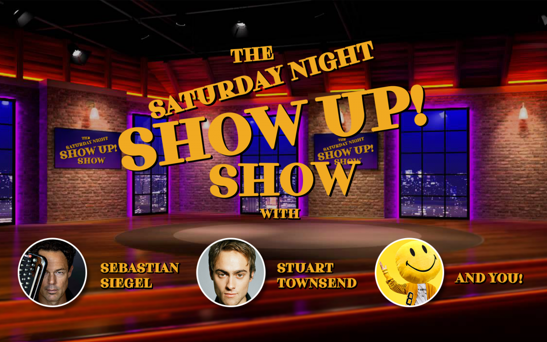 Here comes the Saturday Night Show Up Show!